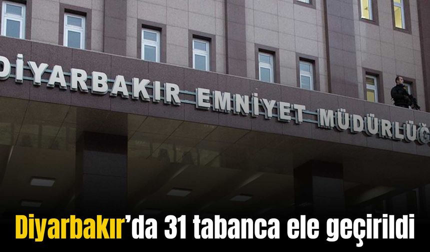Diyarbakır’da 31 tabanca ele geçirildi, 55 kişi tutuklandı